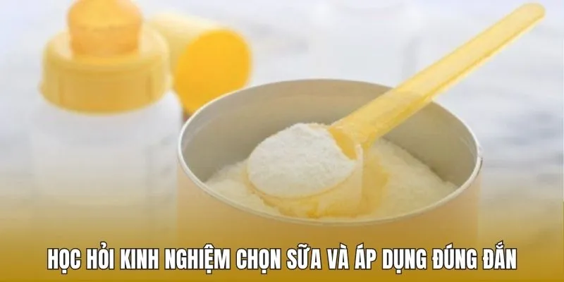 Học hỏi kinh nghiệm chọn sữa và áp dụng đúng đắn